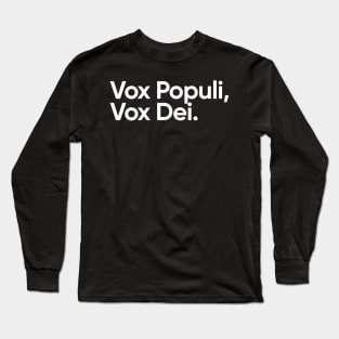 Vox Populi Vox Dei Long Sleeve T-Shirt